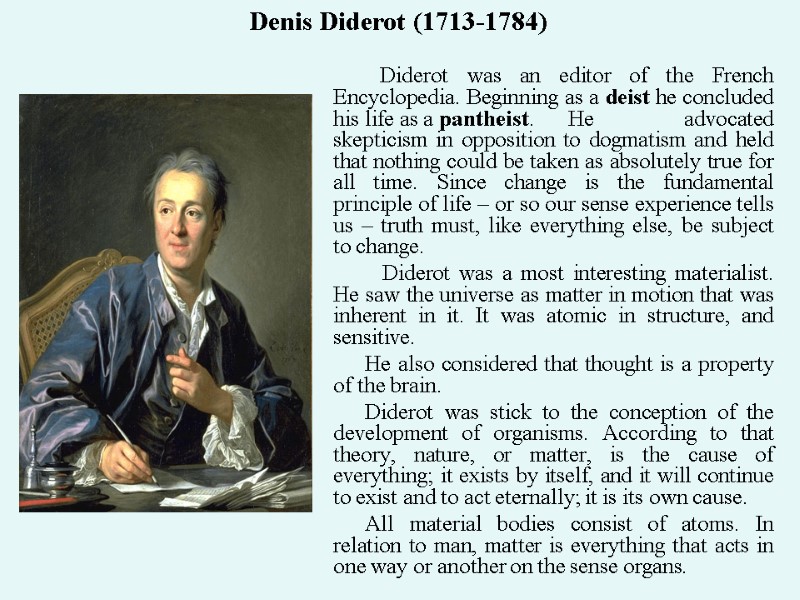 Diderot was an editor of the French Encyclopedia. Beginning as a deist he concluded